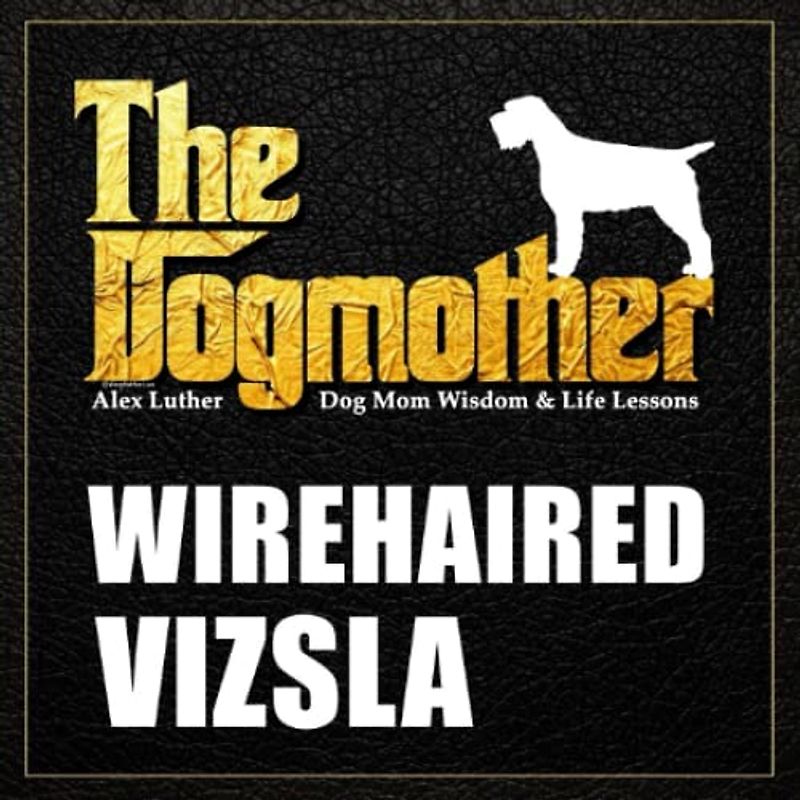 The Dogmother: Wirehaired Vizsla: (Dog Mom Wisdom & Life Lessons)