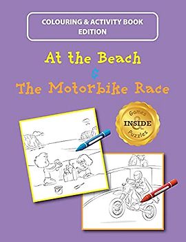 At the Beach and The Motorbike Race: Colouring and Activity Book Edition