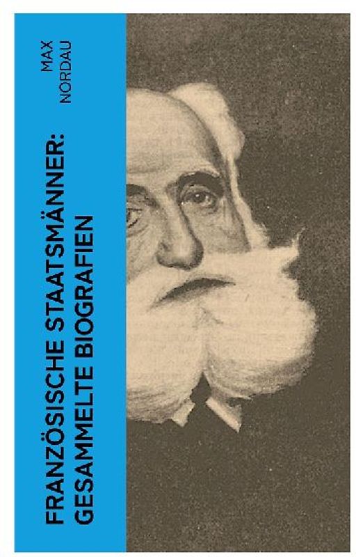 Französische Staatsmänner: Gesammelte Biografien
