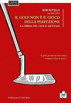 Il golf non è il gioco della perfezione. La bibbia del gioco mentale