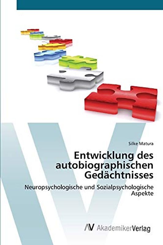 Entwicklung des autobiographischen Gedächtnisses: Neuropsychologische und Sozialpsychologische Aspekte