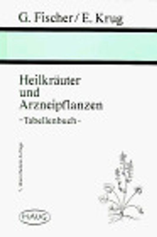 Heilkräuter und Arzneipflanzen. Tabellenbuch