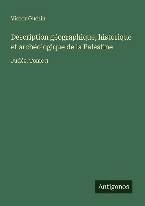 Description géographique, historique et archéologique de la Palestine