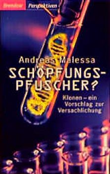 Schöpfungspfuscher?. Klonen - ein Vorschlag zur Versachlichung