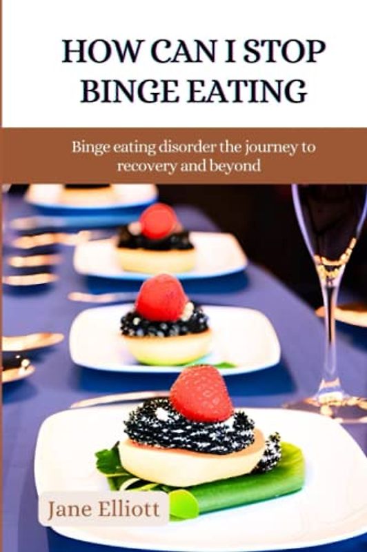How can i stop binge eating: Binge eating disorder the journey to recovery and beyond: The dialectical behavior therapy skills workbook: Stop overthinking: Processed food addict: Stop binge eating