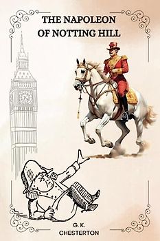 THE NAPOLEON of NOTTING HILL by G. K. Chesterton: Illustrations by W. GRAHAM ROBERTSON