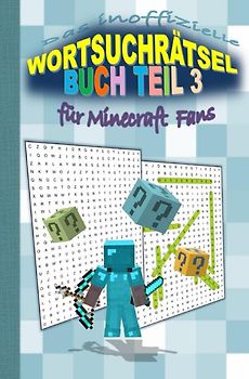 Das inoffizielle Wortsuchrätsel Buch Teil 3 für MINECRAFT Fans