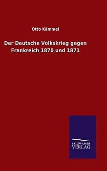 Der Deutsche Volkskrieg gegen Frankreich 1870 und 1871
