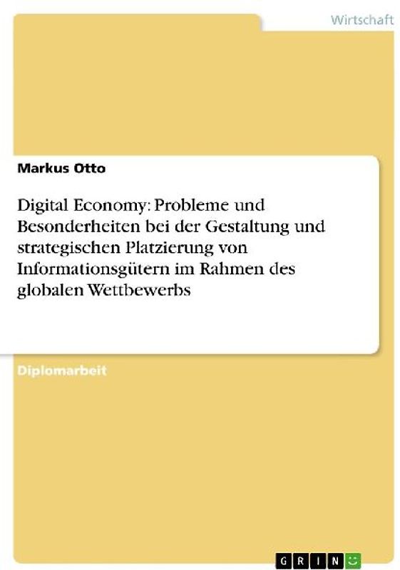 Digital Economy: Probleme und Besonderheiten bei der Gestaltung und strategischen Platzierung von Informationsgütern im Rahmen des globalen Wettbewerbs