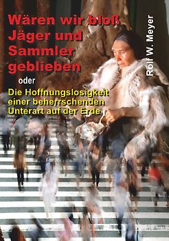Wären wir bloß Jäger und Sammler geblieben