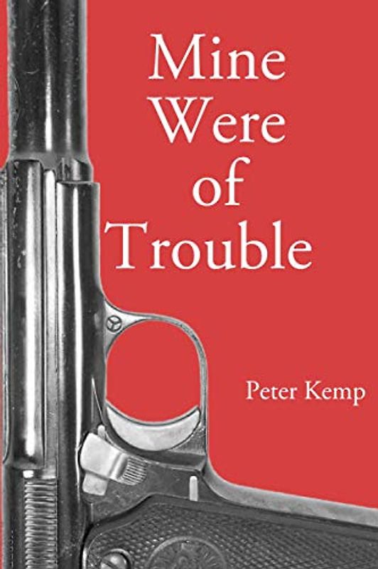 Mine Were of Trouble: A Nationalist Account of the Spanish Civil War (Peter Kemp War Trilogy, Band 1)