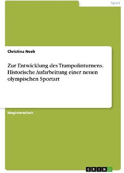 Zur Entwicklung des Trampolinturnens. Historische Aufarbeitung einer neuen olympischen Sportart