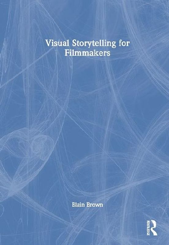 Visual Storytelling for Filmmakers