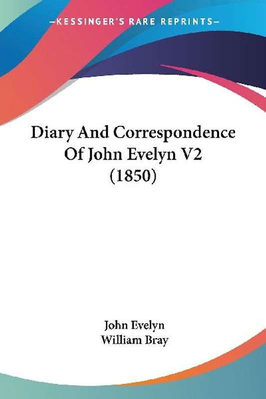 Diary And Correspondence Of John Evelyn V2 (1850)