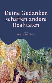 Deine Gedanken schaffen andere Realitäten