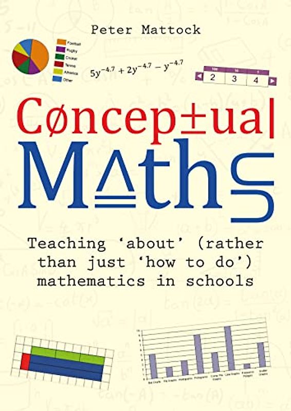 Conceptual Maths: Teaching 'About' (Rather Than Just 'How to Do') Mathematics in Schools
