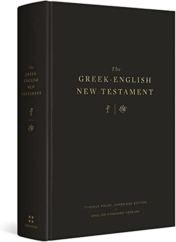 The Greek-English New Testament: Tyndale House, Cambridge Edition and English Standard Version: Tyndale House, Cambridge Edition and English Standard