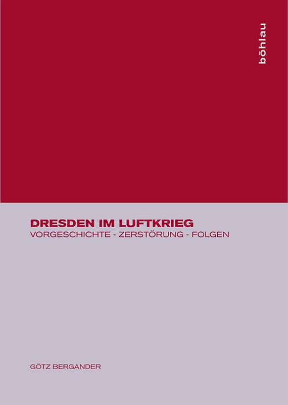 Dresden im Luftkrieg. Vorgeschichte - Zerstörung - Folgen