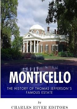 Monticello: The History of Thomas Jefferson’s Famous Estate