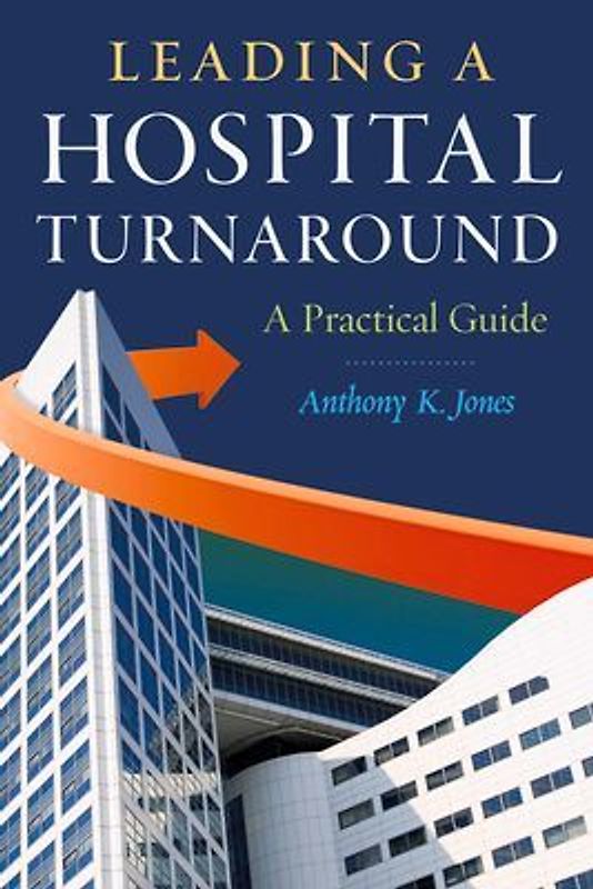Leading a Hospital Turnaround a Practical Guide