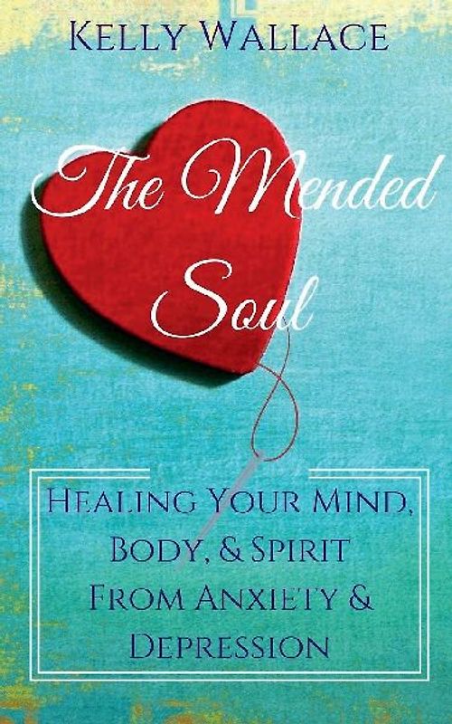 The Mended Soul - Healing Your Mind, Body, & Spirit From Anxiety & Depression