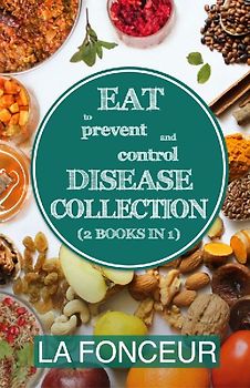 Eat to Prevent and Control Disease Collection (2 Books in 1)
