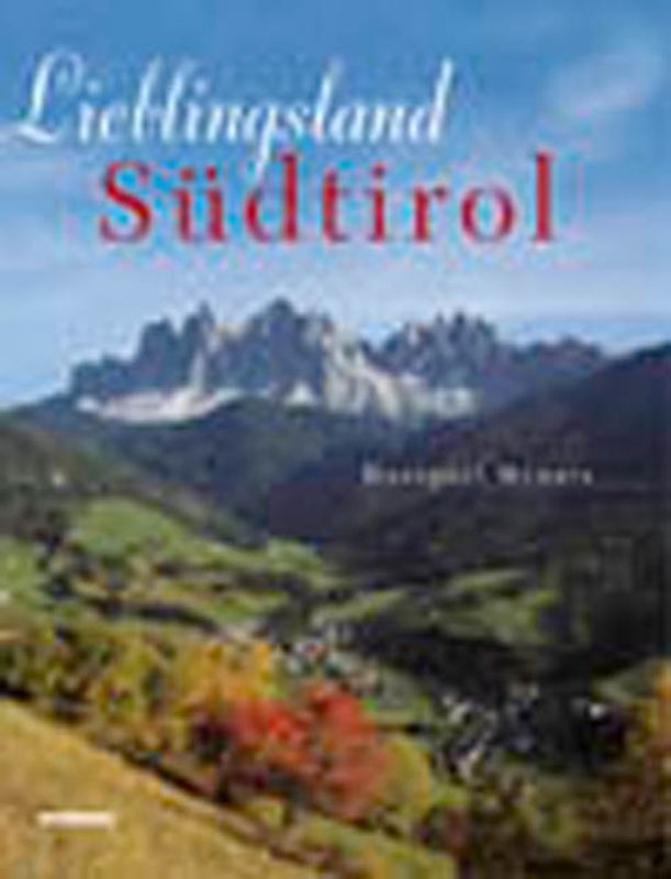 Lieblingsland Südtirol. Wanderung durch die Natur- und Kulturlandschaft