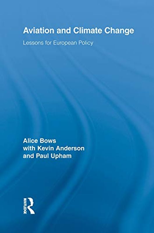 Aviation and Climate Change: Lessons for European Policy (Routledge Studies in Physical Geography and Environment)