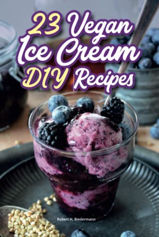 23 vegan ice cream recipes for making delicious ice cream: Make delicious vegan ice cream yourself with the ice cream machine or with ice cream molds