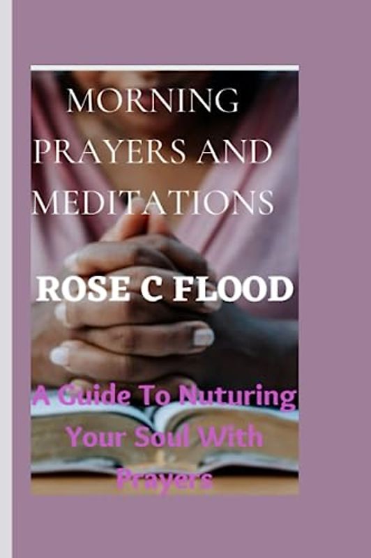 "MORNING PRAYERS AND MEDITATIONS:: A Guide to Nourishing Your Soul with Prayer"