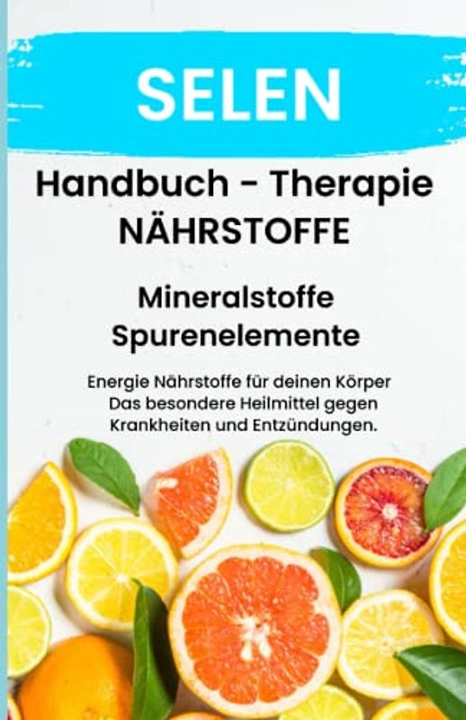 SELEN - NÄHRSTOFFE BOOST Handbuch ACHTUNG MANGEL SCHNELL ERKENNEN!!!!: Fühle dich Gesund & Sexy - Erfolgreich Gesund und Stark - Bonus Mineralstoffpass 2023