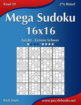 Mega Sudoku 16x16 - Leicht bis Extrem Schwer - Band 29 - 276 Rätsel