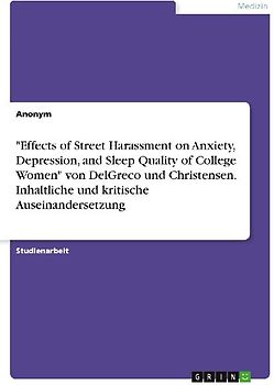 "Effects of Street Harassment on Anxiety, Depression, and Sleep Quality of College Women" von DelGreco und Christensen. Inhaltliche und kritische Auseinandersetzung