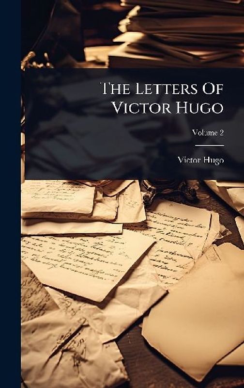 The Letters Of Victor Hugo