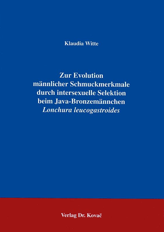 Zur Evolution männlicher Schmuckmerkmale durch intersexuelle Selektion beim Java-Bronzemännchen Lonchura leucogastroides
