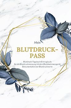 Mein Blutdruck-Pass Blutdruck-Tagebuch Eintragbuch für die Blutdruckmessung mit dem Blutdruckmessgerät Dokumentation der Blutdruckwerte