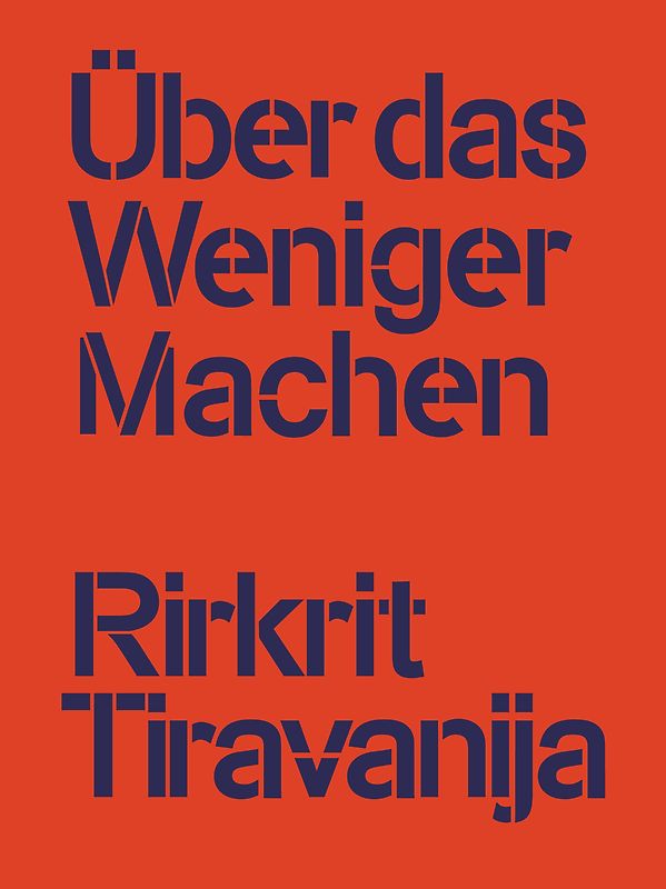 Rirkrit Tiravanija: Über das Weniger Machen
