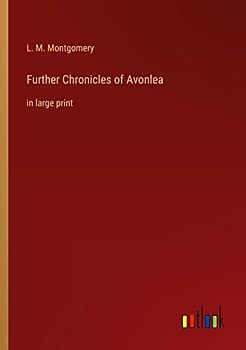 Further Chronicles of Avonlea: in large print