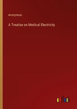 A Treatise on Medical Electricity
