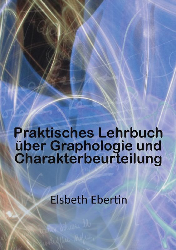Praktisches Lehrbuch über Graphologie und Charakterbeurteilung