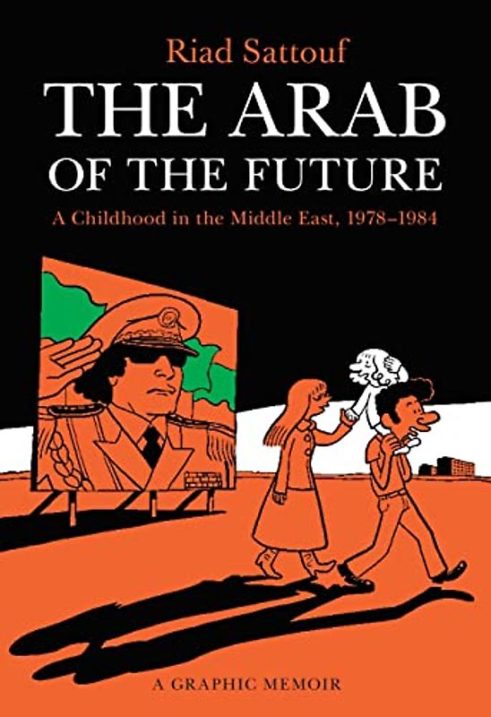 The Arab of the Future 1: A Childhood in the Middle East 1978-1984: A Graphic Memoir