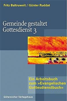 Gemeinde gestaltet Gottesdienst. Band 3: Arbeitsbuch zum "Evangelischen Gottesdienstbuch"