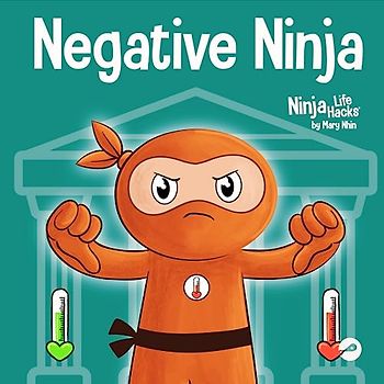 Negative Ninja: A Children's Book About Emotional Bank Accounts (Ninja Life Hacks, Band 91)