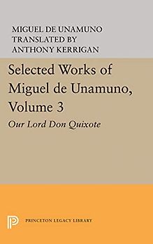 Selected Works of Miguel de Unamuno, Volume 3: Our Lord Don Quixote (Bollingen Series - 85 Selected Works of Miguel de Unamuno, Band 3)