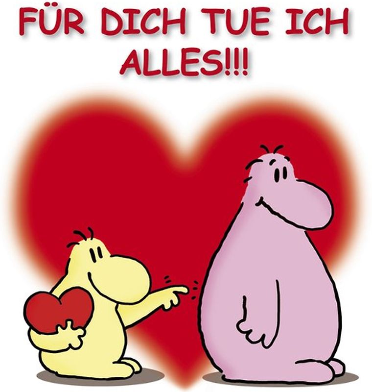 Für dich tue ich alles!!!