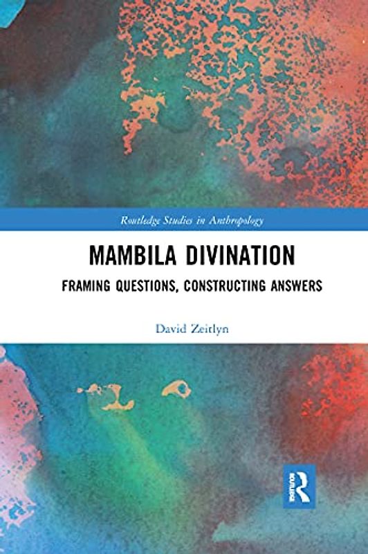 Mambila Divination: Framing Questions, Constructing Answers (Routledge Studies in Anthropology)