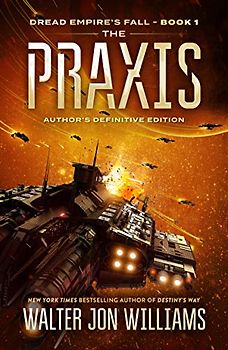 The Praxis: Dread Empire's Fall (Dread Empire's Fall Series, 1, Band 1)