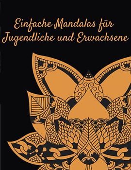Einfache Mandalas für Jugendliche und Erwachsene: 40 wunderschöne Malvorlagen zum Ausmalen und Entspannen