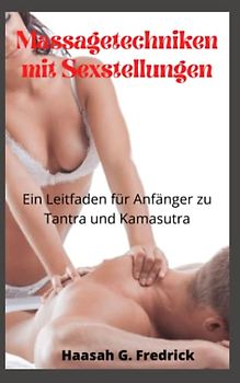Massagetechniken mit Sexstellungen: Ein Leitfaden für Anfänger zu Tantra und Kamasutra