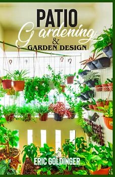 PATIO GARDENING & GARDEN DESIGN: A Simplified Guide on Patio Gardening